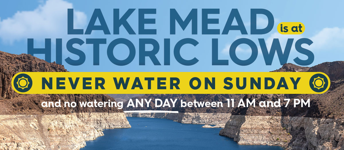Lake mead with text that says "Lake mead is at historic lows. Never water on sundays and no watering between 11 a.m. and 7 p.m."